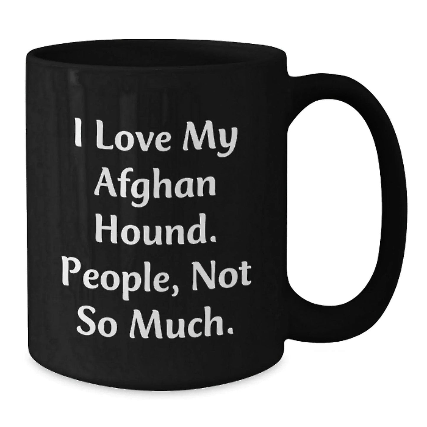 Funny Afghan Hound Dog Gifts for Family and Friends - Best Black Coffee Mug, I Love My Afghan Hound, People Not So Much - Christmas Unique Mugs