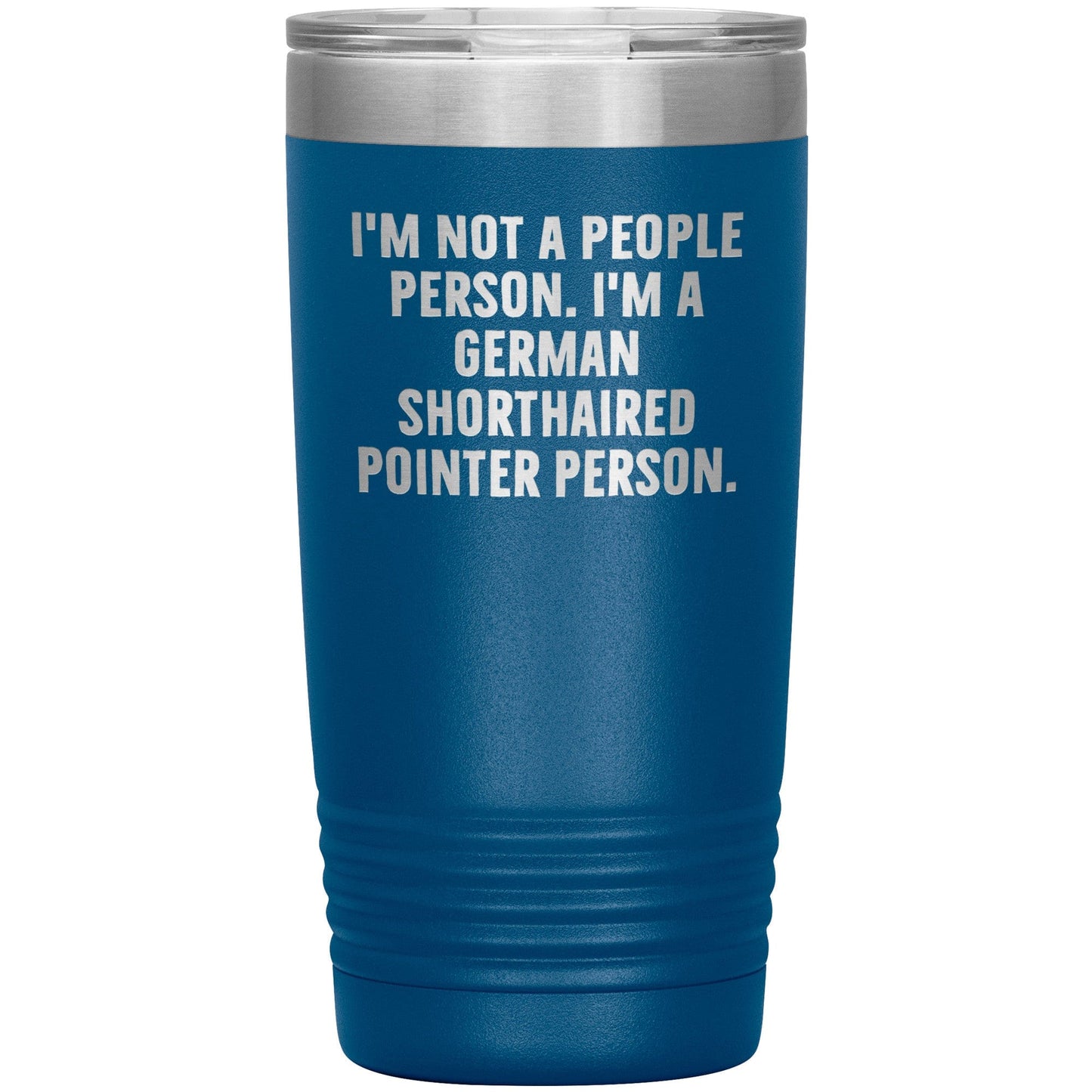I'm A German Shorthaired Pointer Person Funny Christmas Unique Gifts for Dog Lovers German Shorthaired Pointer Dog Enthusiasts Unique 20oz or 30oz Vacuum Insulated Tumblers with Lid