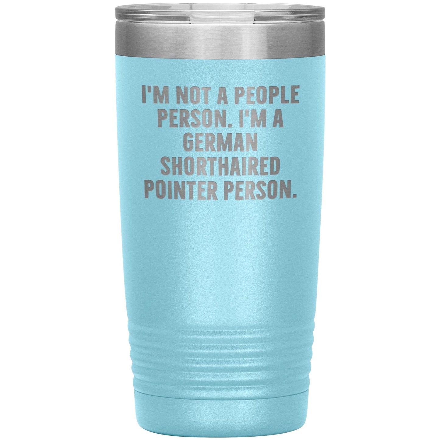 I'm A German Shorthaired Pointer Person Funny Christmas Unique Gifts for Dog Lovers German Shorthaired Pointer Dog Enthusiasts Unique 20oz or 30oz Vacuum Insulated Tumblers with Lid