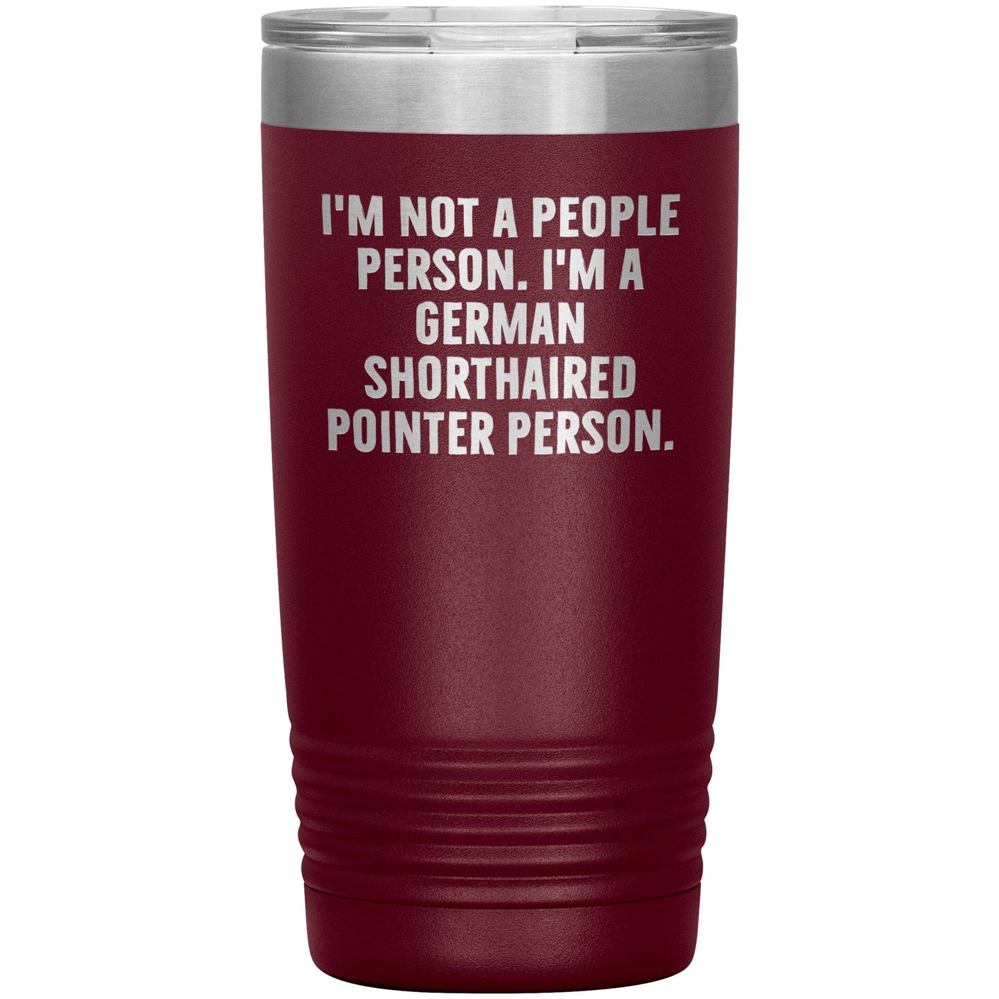 I'm A German Shorthaired Pointer Person Funny Christmas Unique Gifts for Dog Lovers German Shorthaired Pointer Dog Enthusiasts Unique 20oz or 30oz Vacuum Insulated Tumblers with Lid