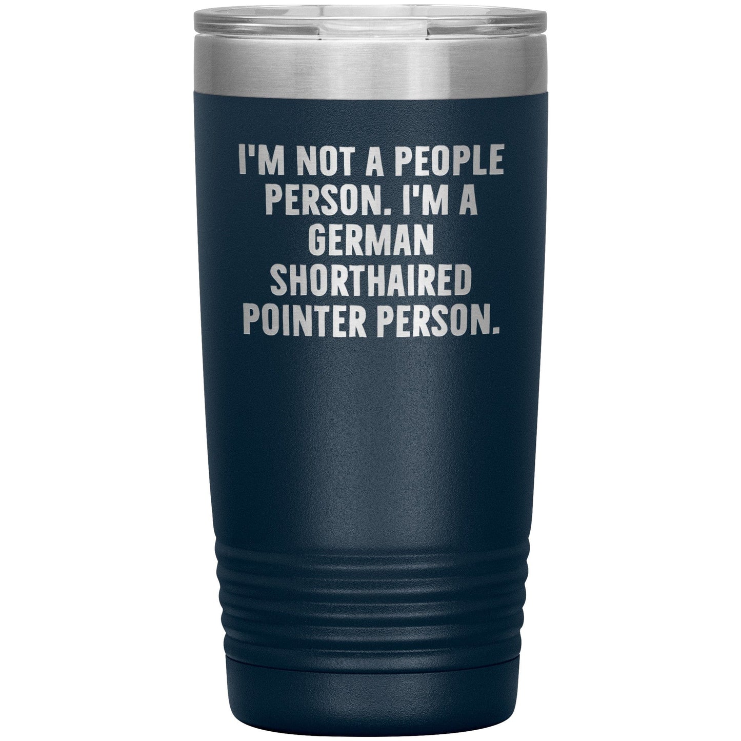 I'm A German Shorthaired Pointer Person Funny Christmas Unique Gifts for Dog Lovers German Shorthaired Pointer Dog Enthusiasts Unique 20oz or 30oz Vacuum Insulated Tumblers with Lid