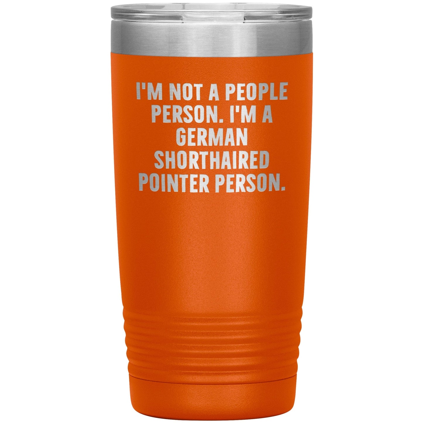 I'm A German Shorthaired Pointer Person Funny Christmas Unique Gifts for Dog Lovers German Shorthaired Pointer Dog Enthusiasts Unique 20oz or 30oz Vacuum Insulated Tumblers with Lid