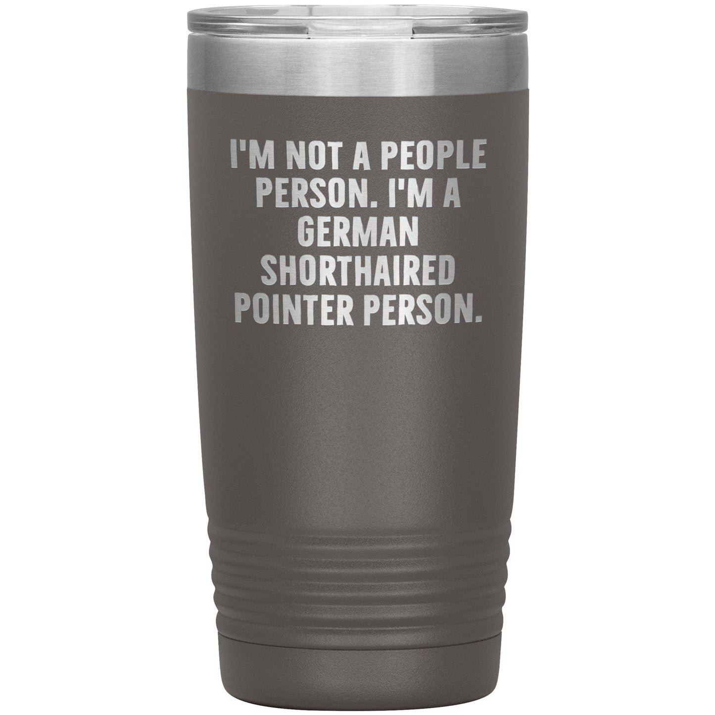 I'm A German Shorthaired Pointer Person Funny Christmas Unique Gifts for Dog Lovers German Shorthaired Pointer Dog Enthusiasts Unique 20oz or 30oz Vacuum Insulated Tumblers with Lid