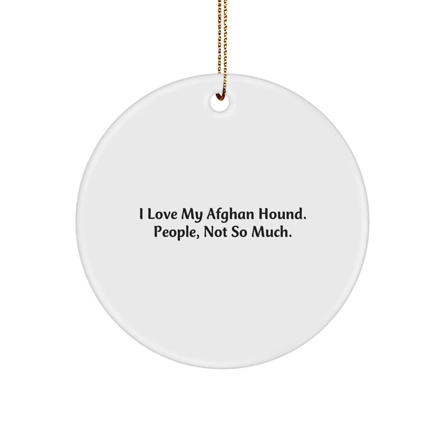 Funny Afghan Hound Dog Lover Gift, Circle Ornament, Christmas Unique Decorations, I Love My Afghan Hound People Not So Much, Funny Dog Owner