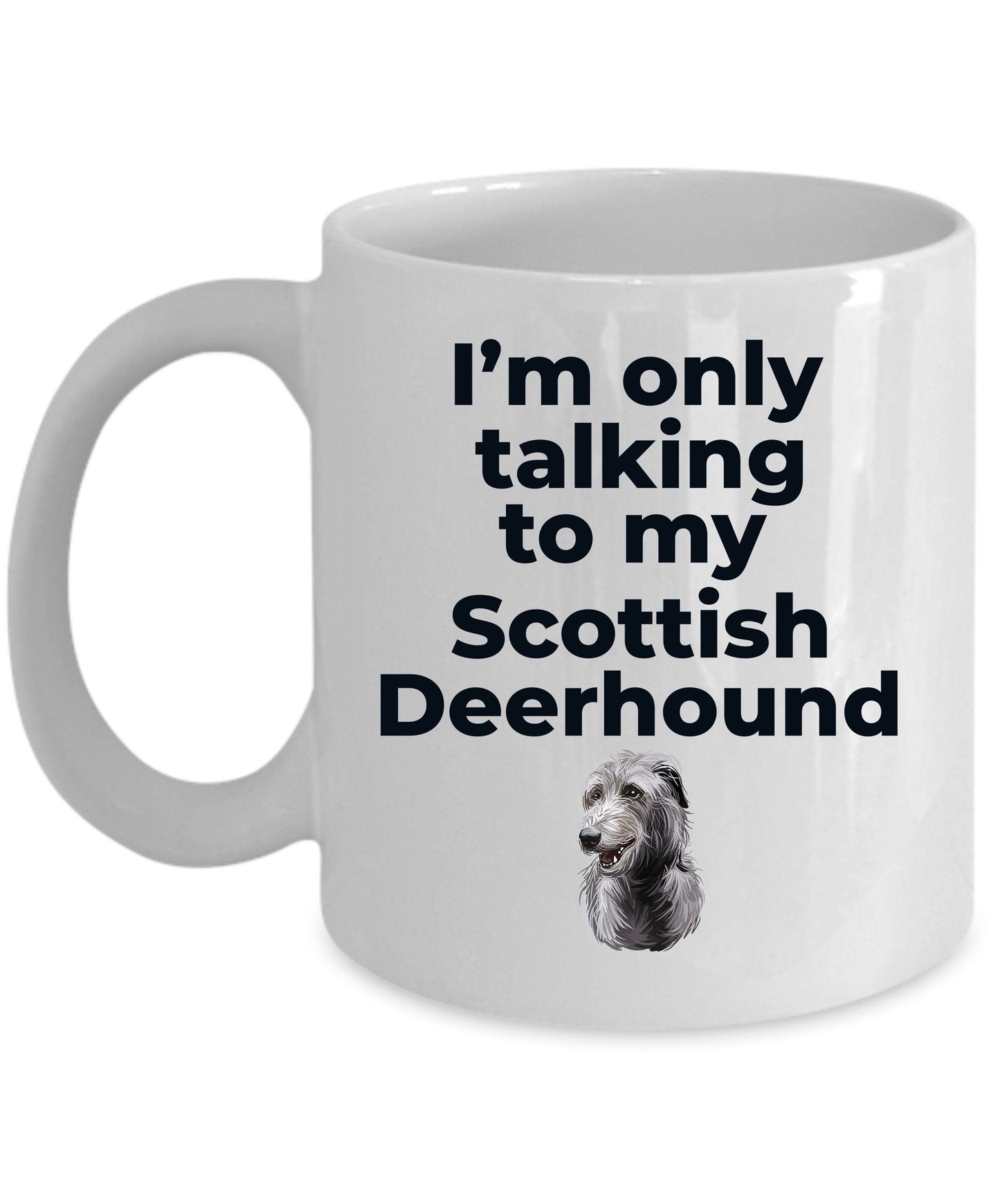 Scottish Deerhound Dog Funny Coffee Mug - I'm only talking to my Scottish Deerhound