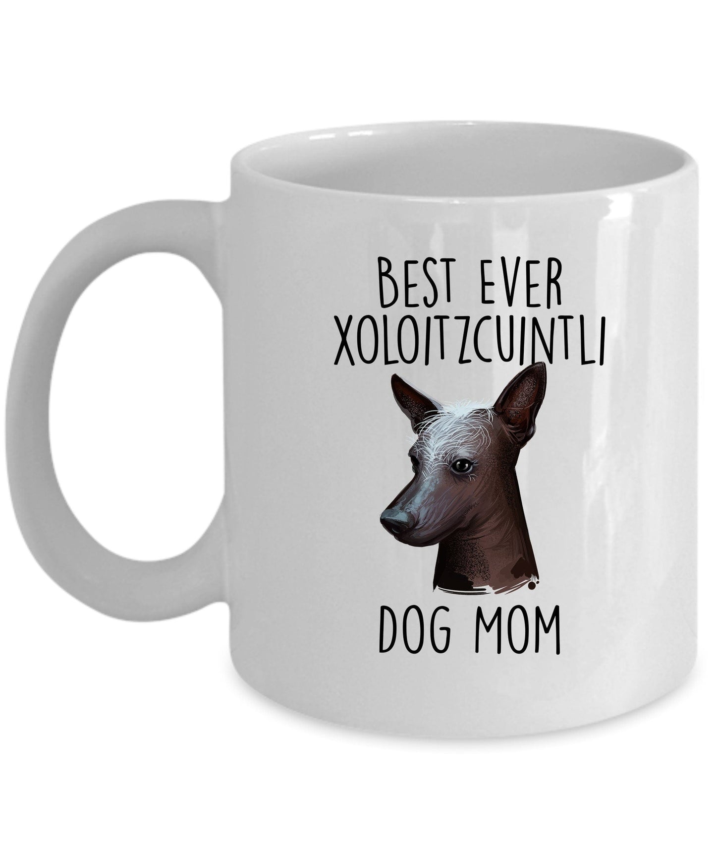 Best Ever Xoloitzcuintli Dog Mom Custom Ceramic Coffee Mugs