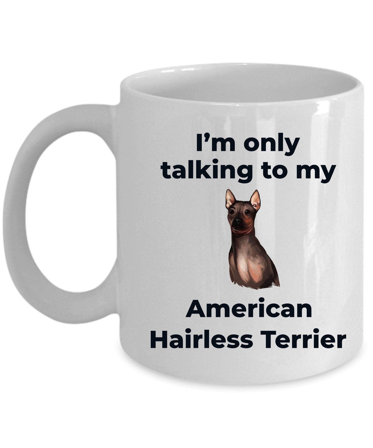 American Hairless Terrier Coffee Mug - I'm only talking to my American Hairless Terrier