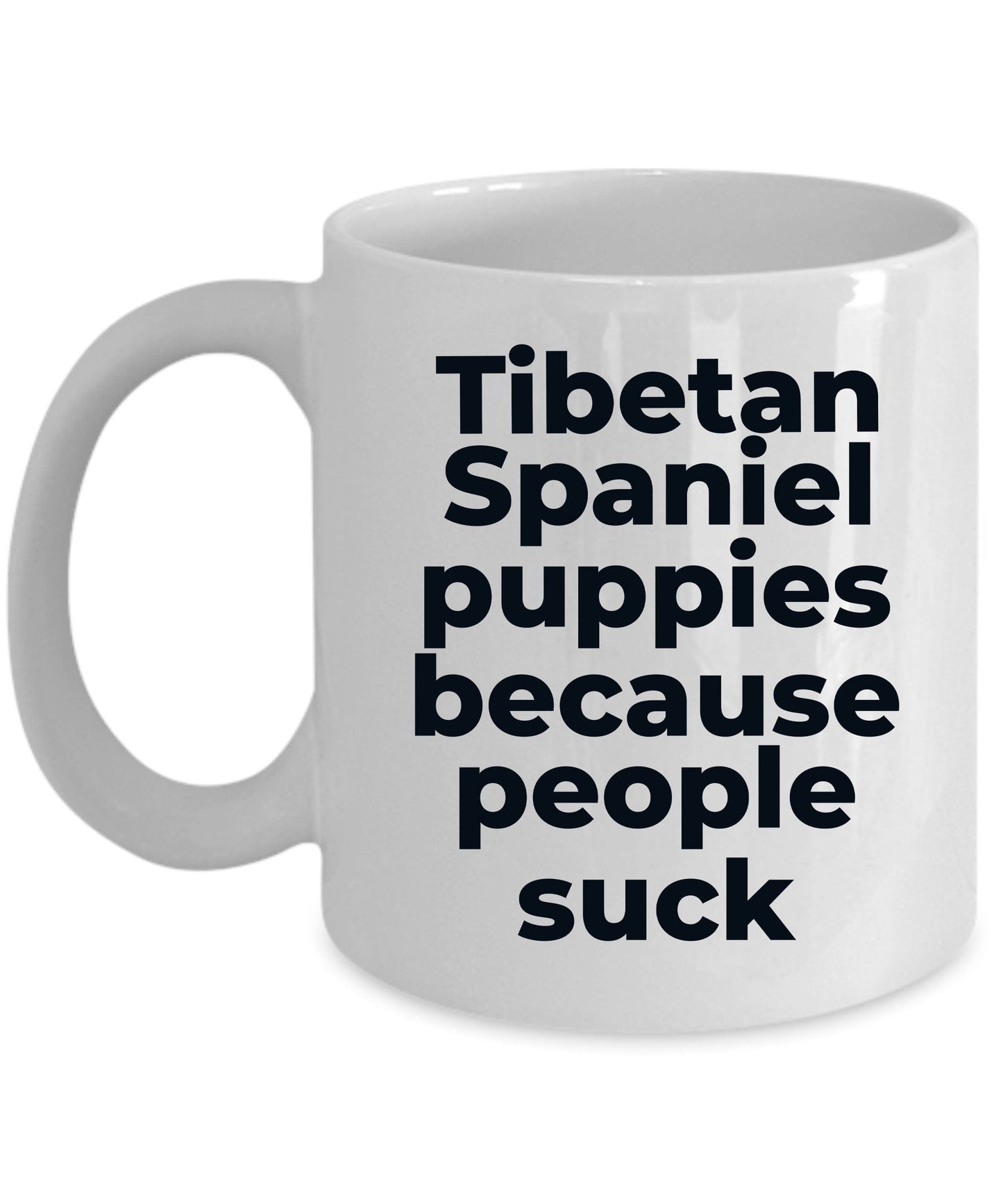 Tibetan Spaniel Funny Dog Coffee Mug - Tibetan Spaniel puppies because people suck