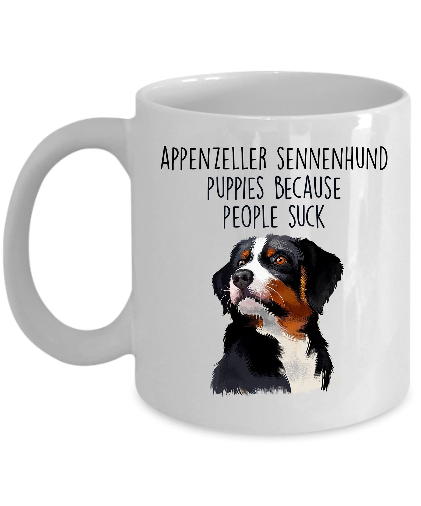 Appenzeller Sennenhund Puppies Because People Suck Funny Coffee Mug