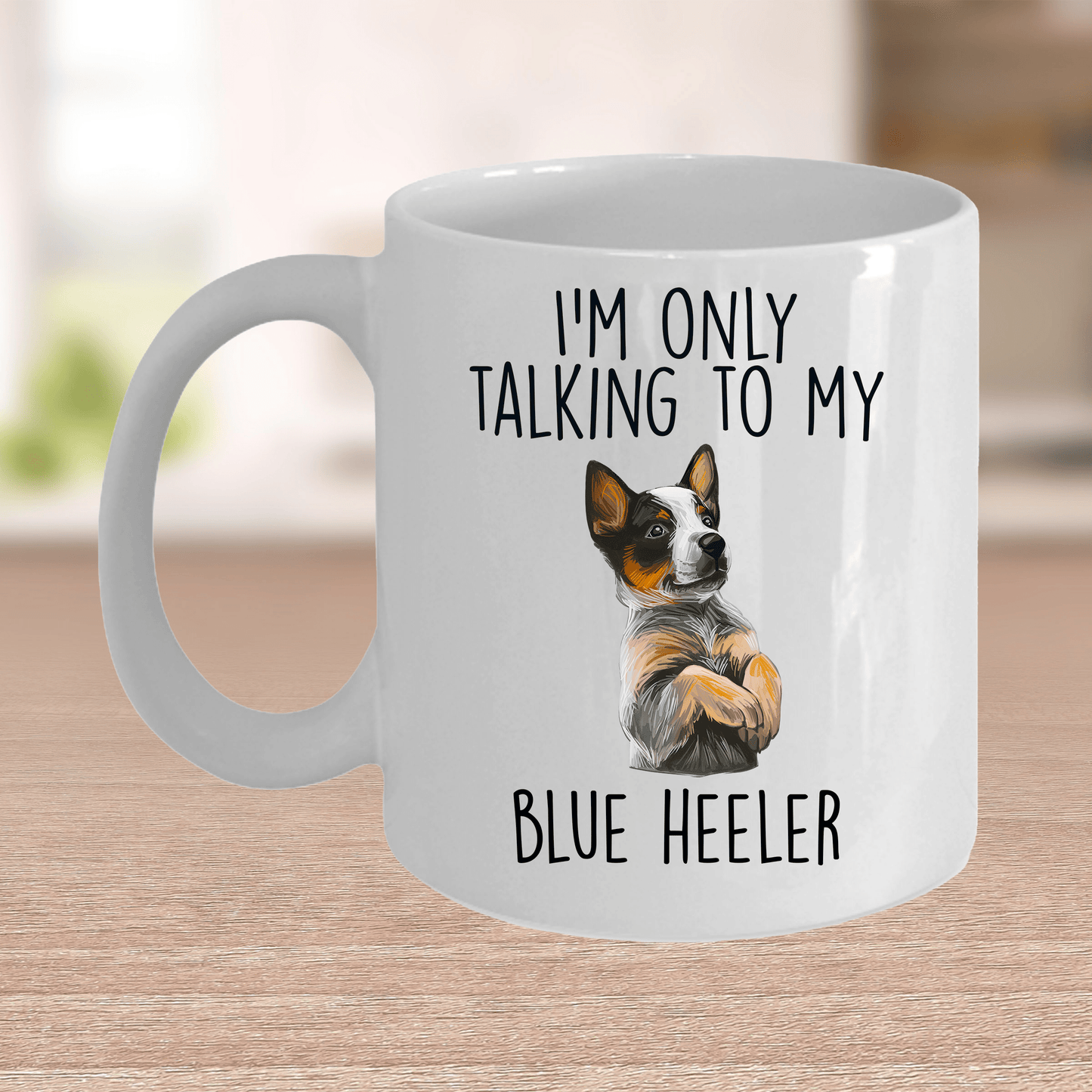 Funny I'm Only Talking To My Blue Heeler Dog Ceramic Coffee Mug