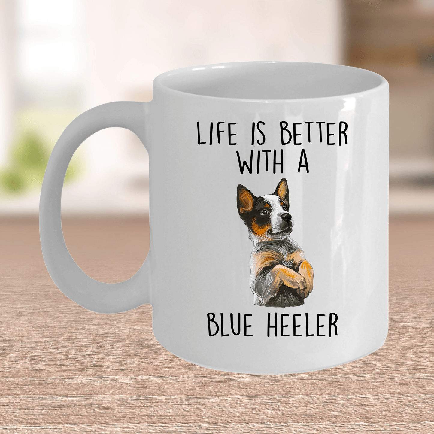 Life is Better with a Blue Heeler Dog Ceramic Coffee Mug