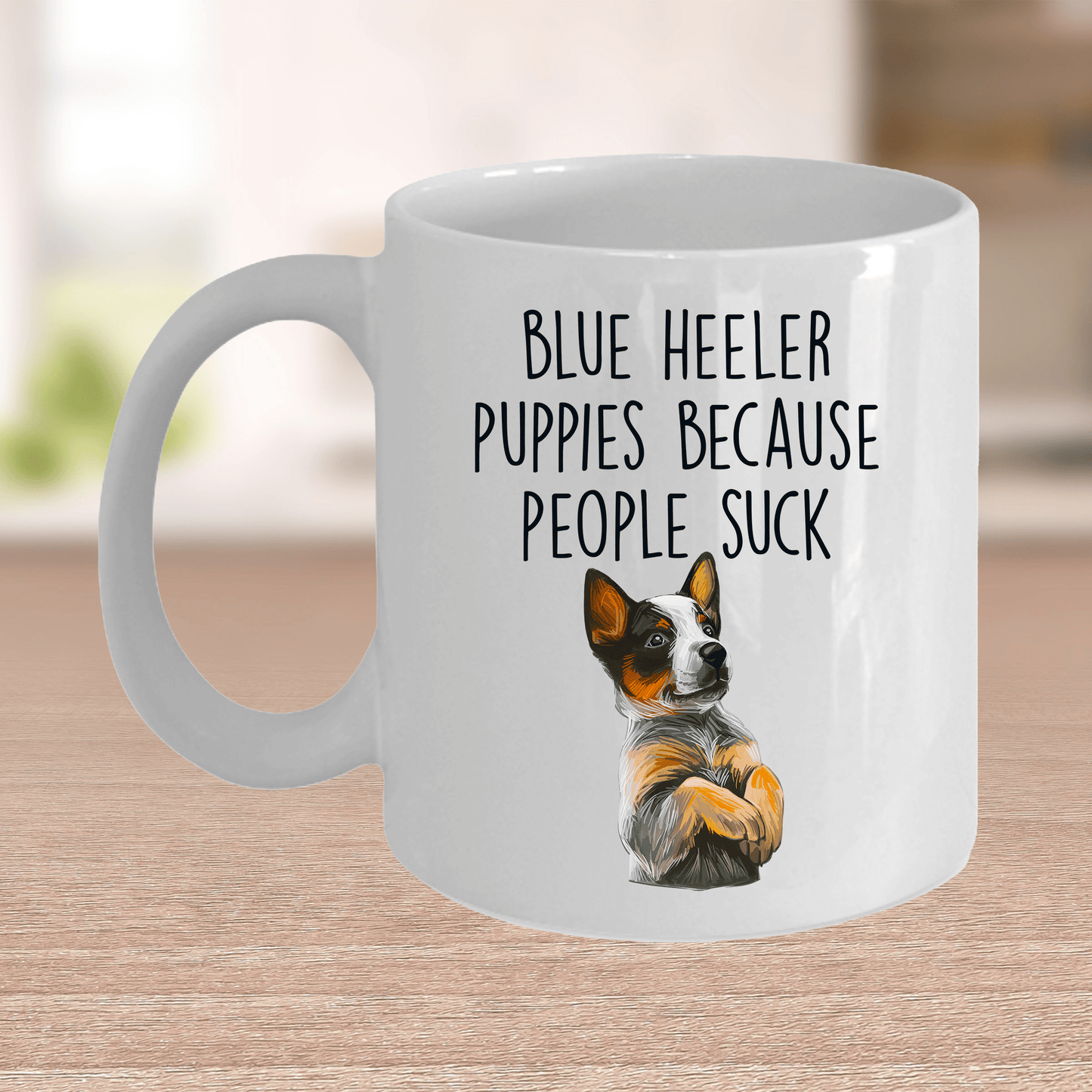 Blue Heeler Puppies Because People Suck Funny Ceramic Coffee Mug