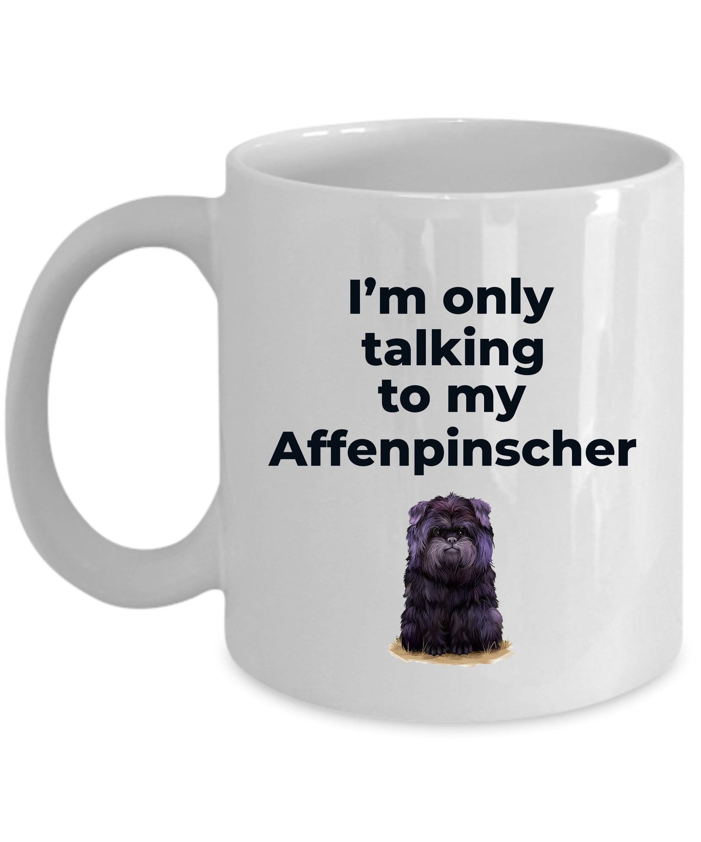 Affenpinscher dog funny coffee mug - I'm only talking to my Affenpinscher