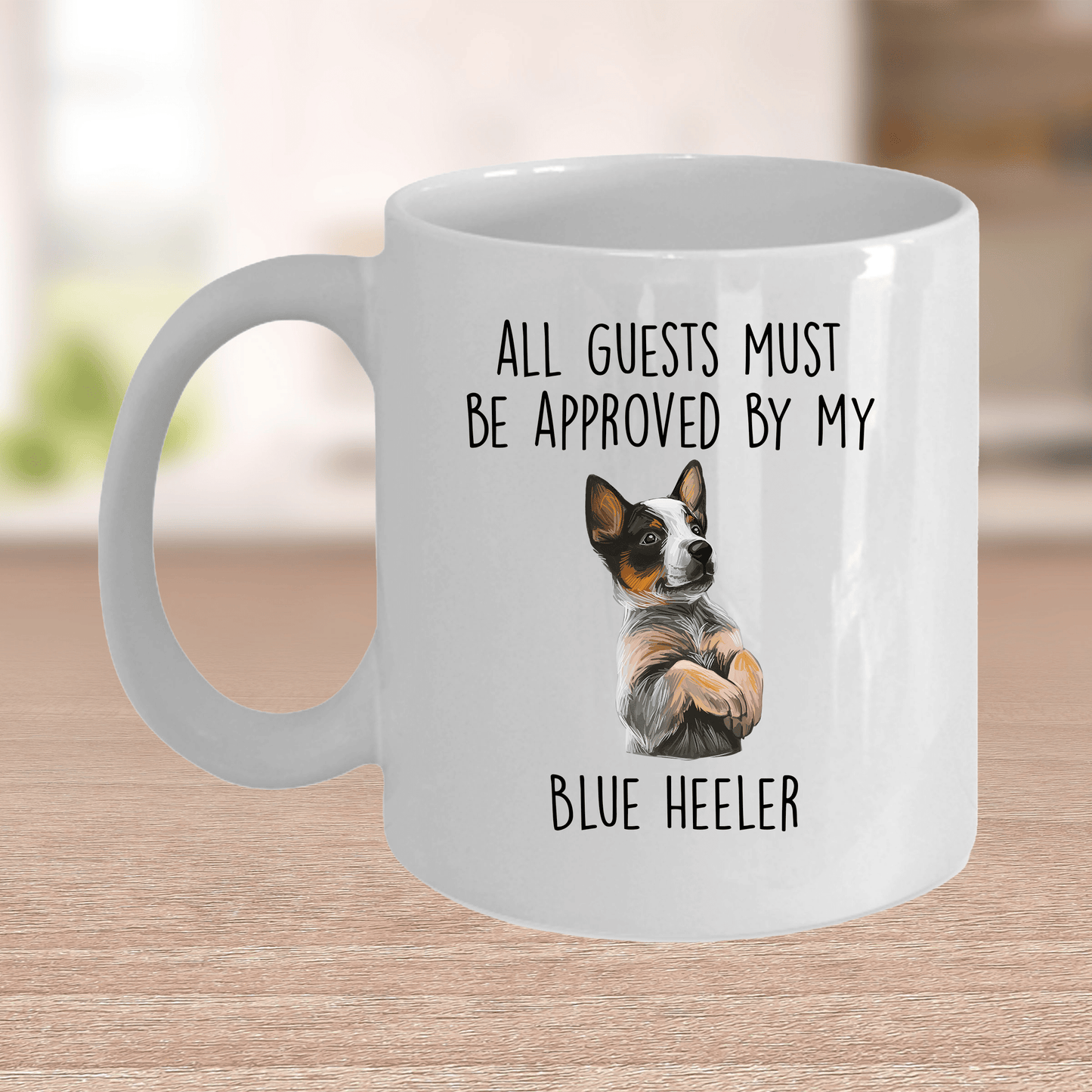 Funny All Guests Must Be Approved by My Blue Heeler Dog Ceramic Coffee Mug
