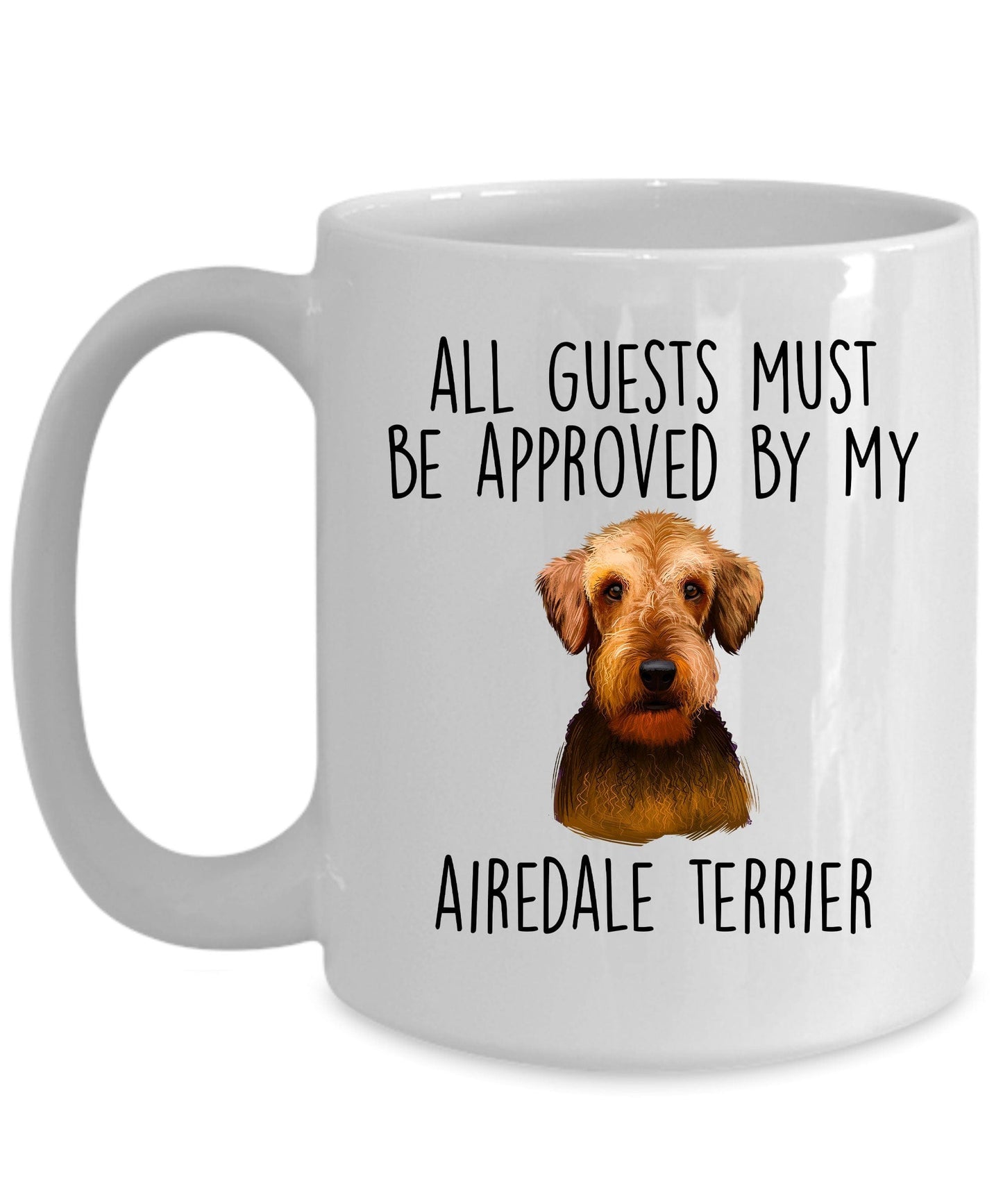 Funny Dog Ceramic Coffee Mug - All Guests Must be Approved by my Airedale Terrier