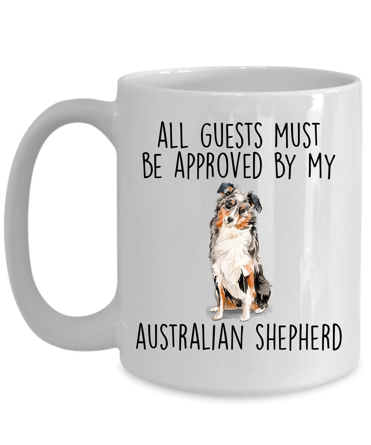 Australian Shepherd Dog Funny Coffee Mug - All guests Must Be Approved by my Australian Shepherd