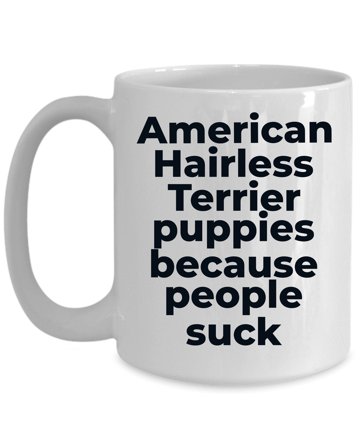 American Hairless dog lover coffee mug - American Hairless Puppies because people suck