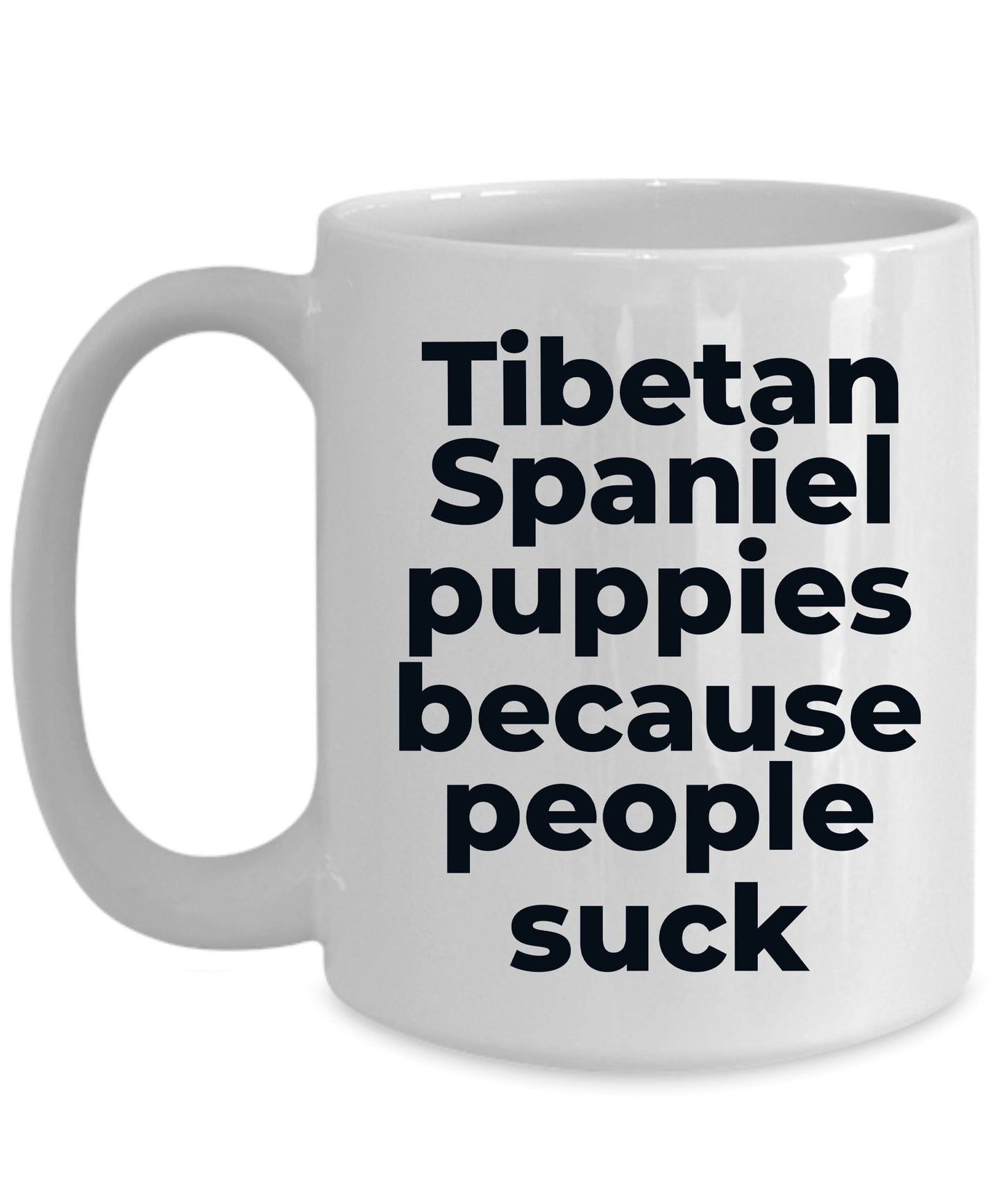 Tibetan Spaniel Funny Dog Coffee Mug - Tibetan Spaniel puppies because people suck