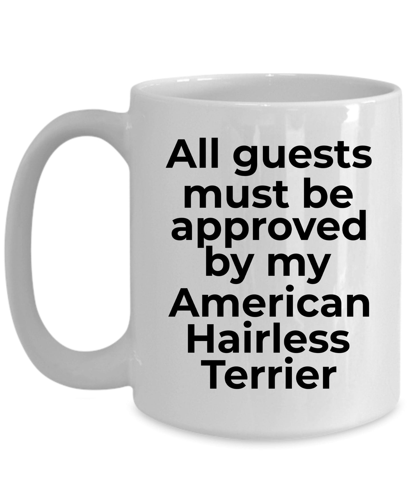 American Hairless Terrier Funny Dog Coffee Mug - Guests must be approved by my American Hairless Terrier