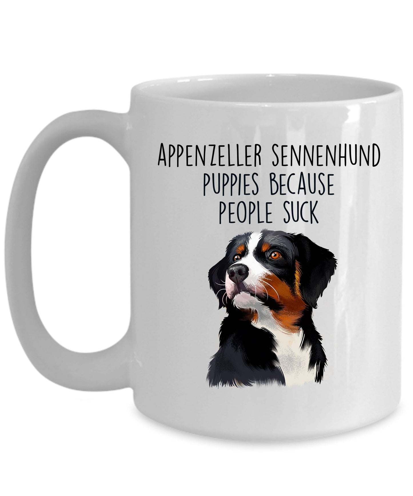 Appenzeller Sennenhund Puppies Because People Suck Funny Coffee Mug