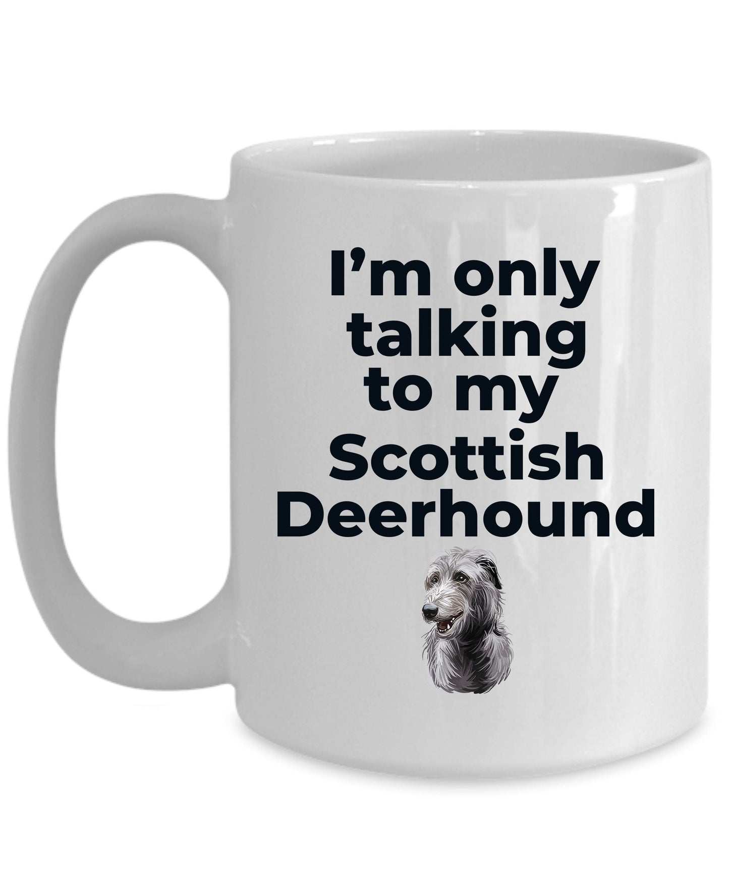 Scottish Deerhound Dog Funny Coffee Mug - I'm only talking to my Scottish Deerhound