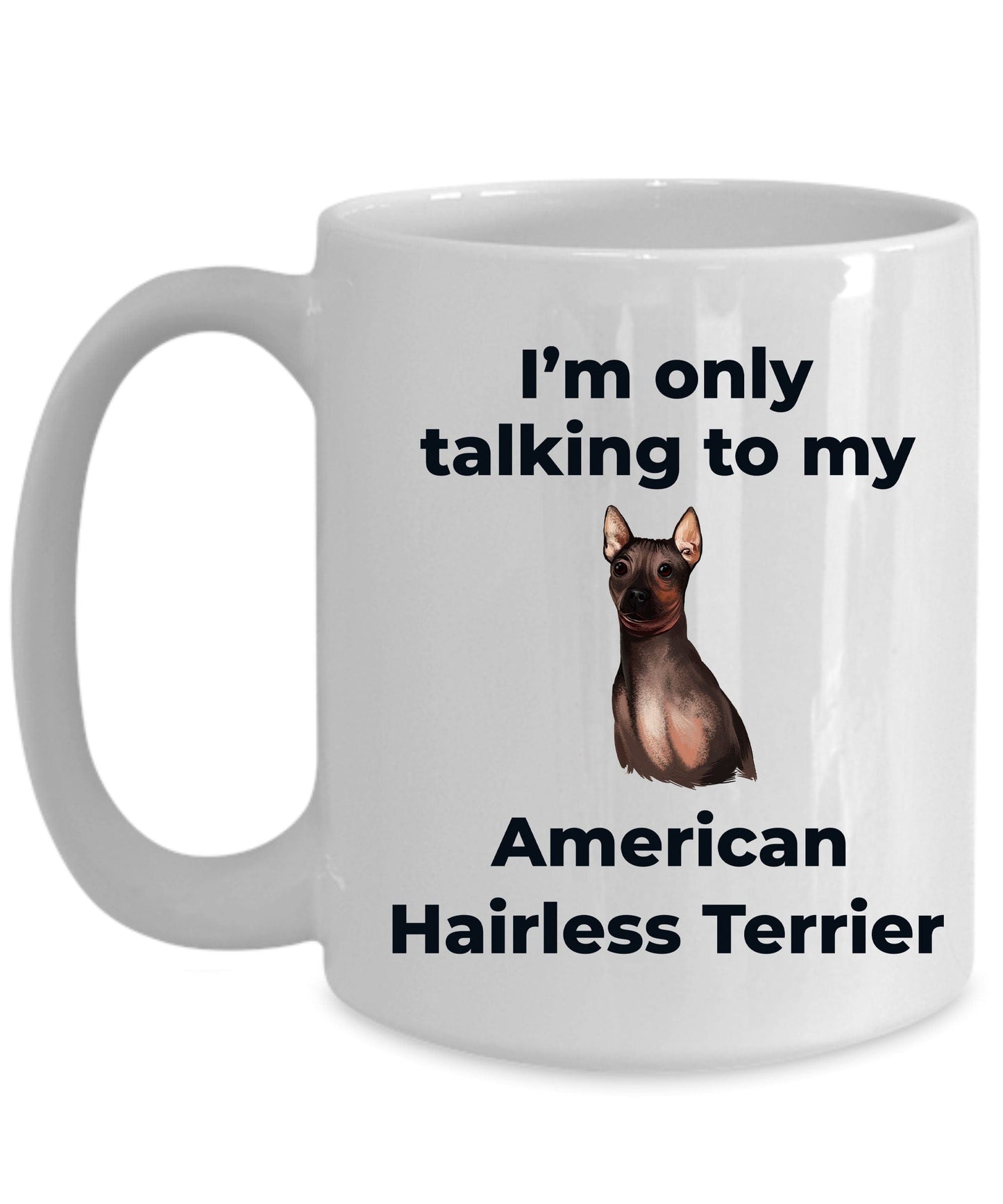 American Hairless Terrier Coffee Mug - I'm only talking to my American Hairless Terrier