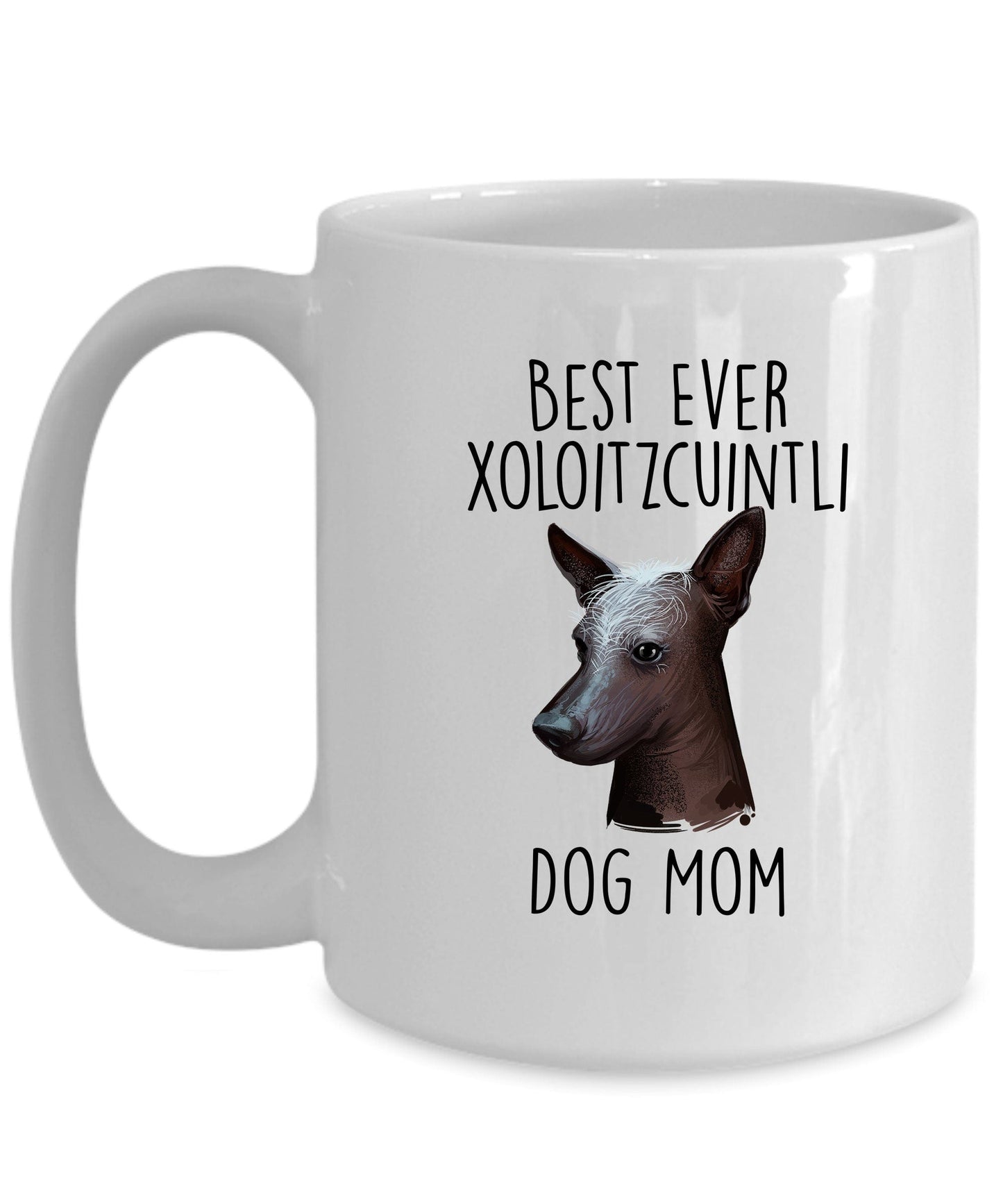 Best Ever Xoloitzcuintli Dog Mom Custom Ceramic Coffee Mugs