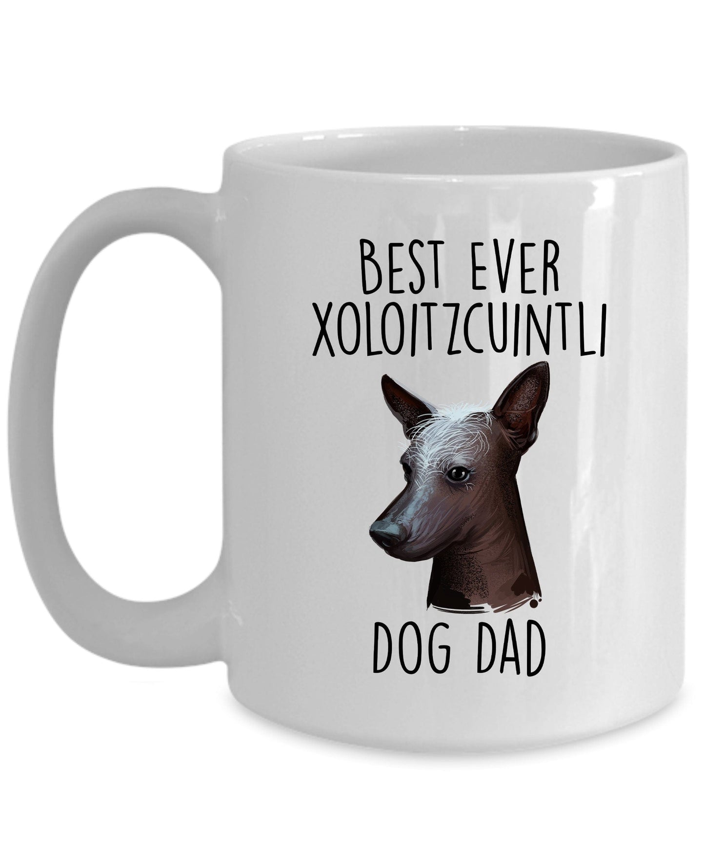 Best Ever Xoloitzcuintli Dog Dad Custom Ceramic Coffee Mug