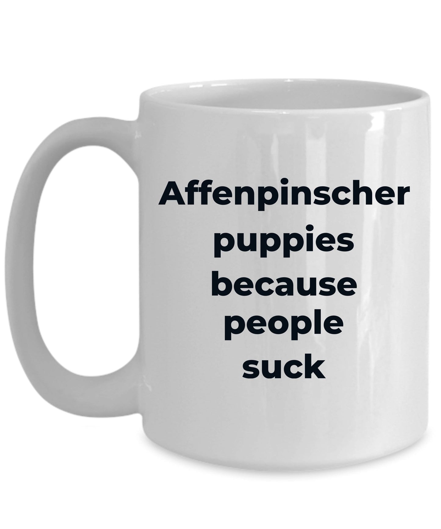 Affenpinscher dog funny coffee mug -Affenpinscher puppies because people suck