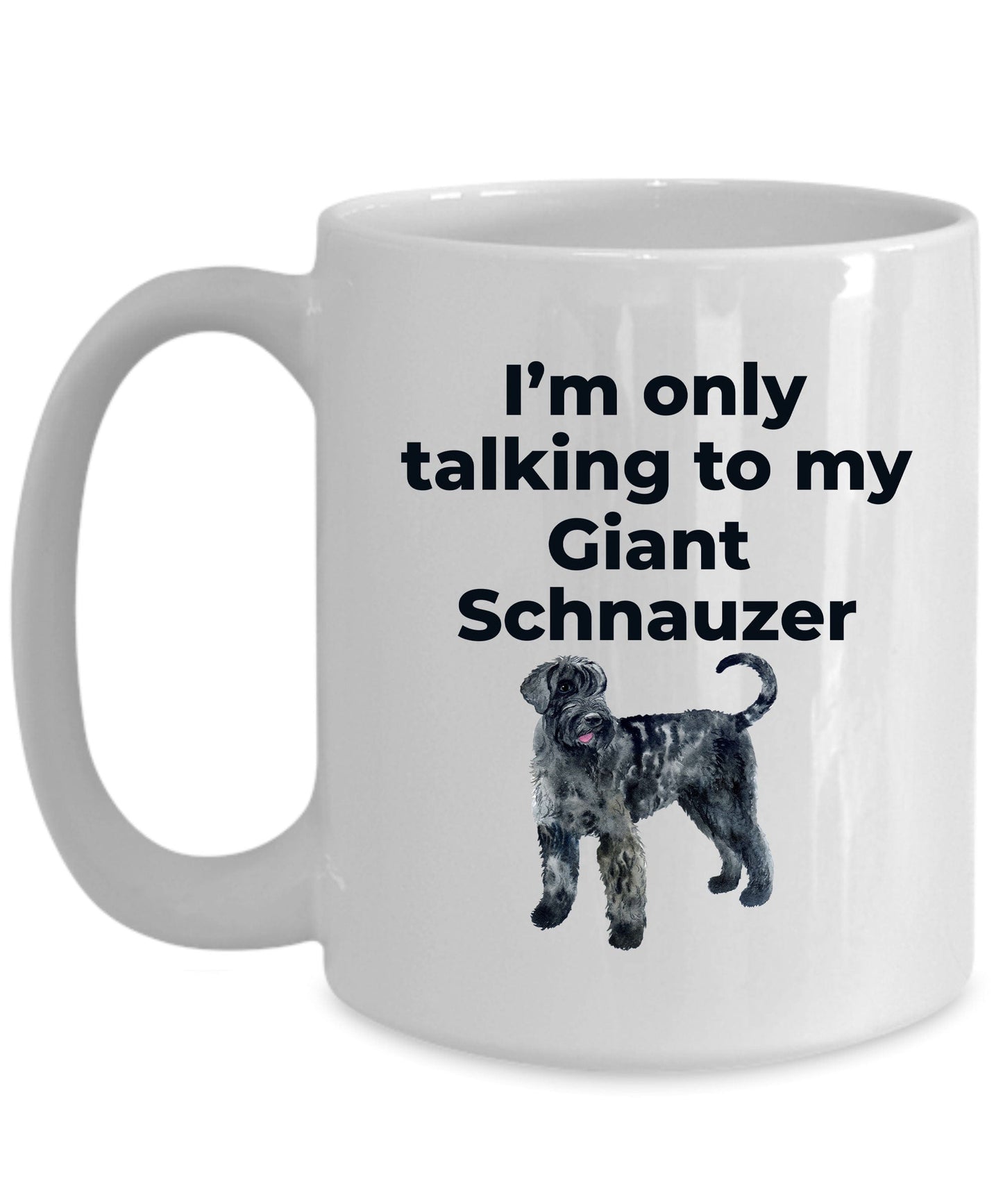 Giant Schnauzer dog lover coffee mug - I'm only talking to my Giant Schnauzer