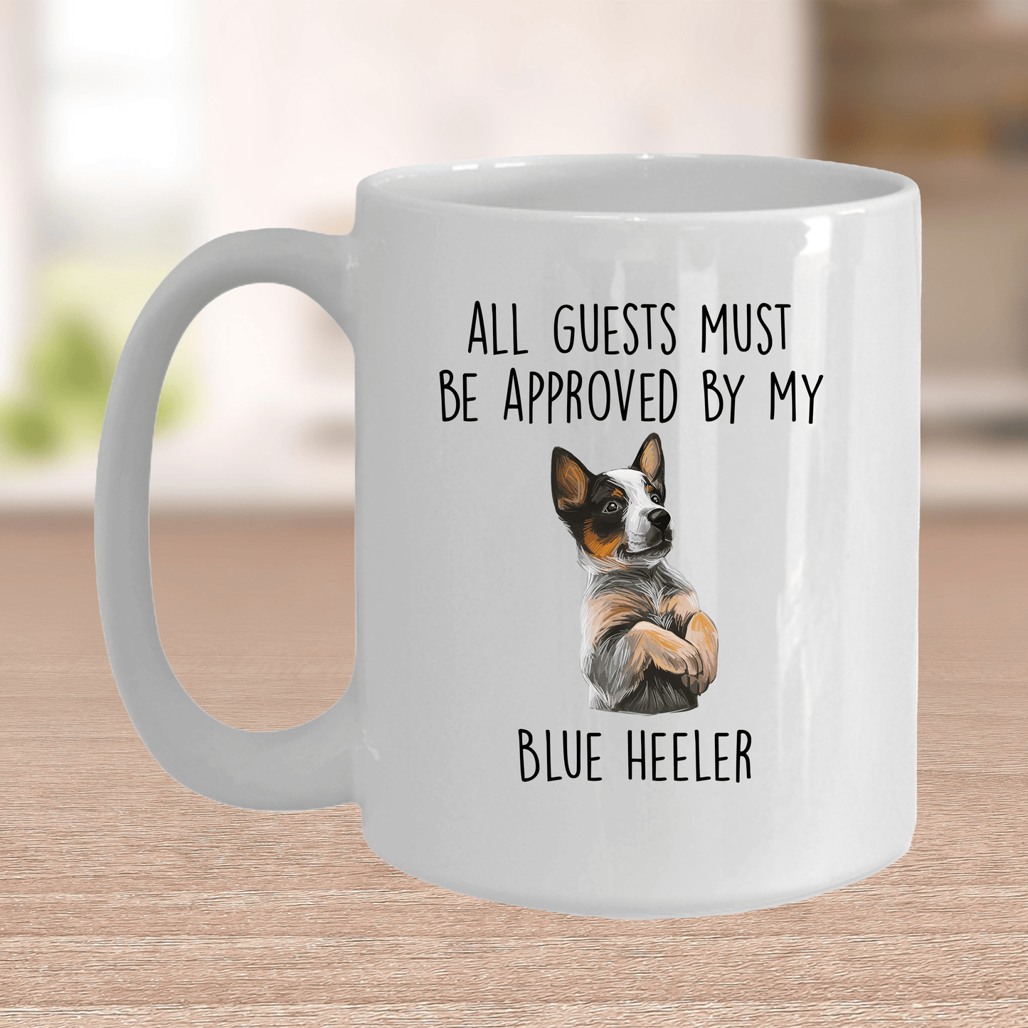 Funny All Guests Must Be Approved by My Blue Heeler Dog Ceramic Coffee Mug