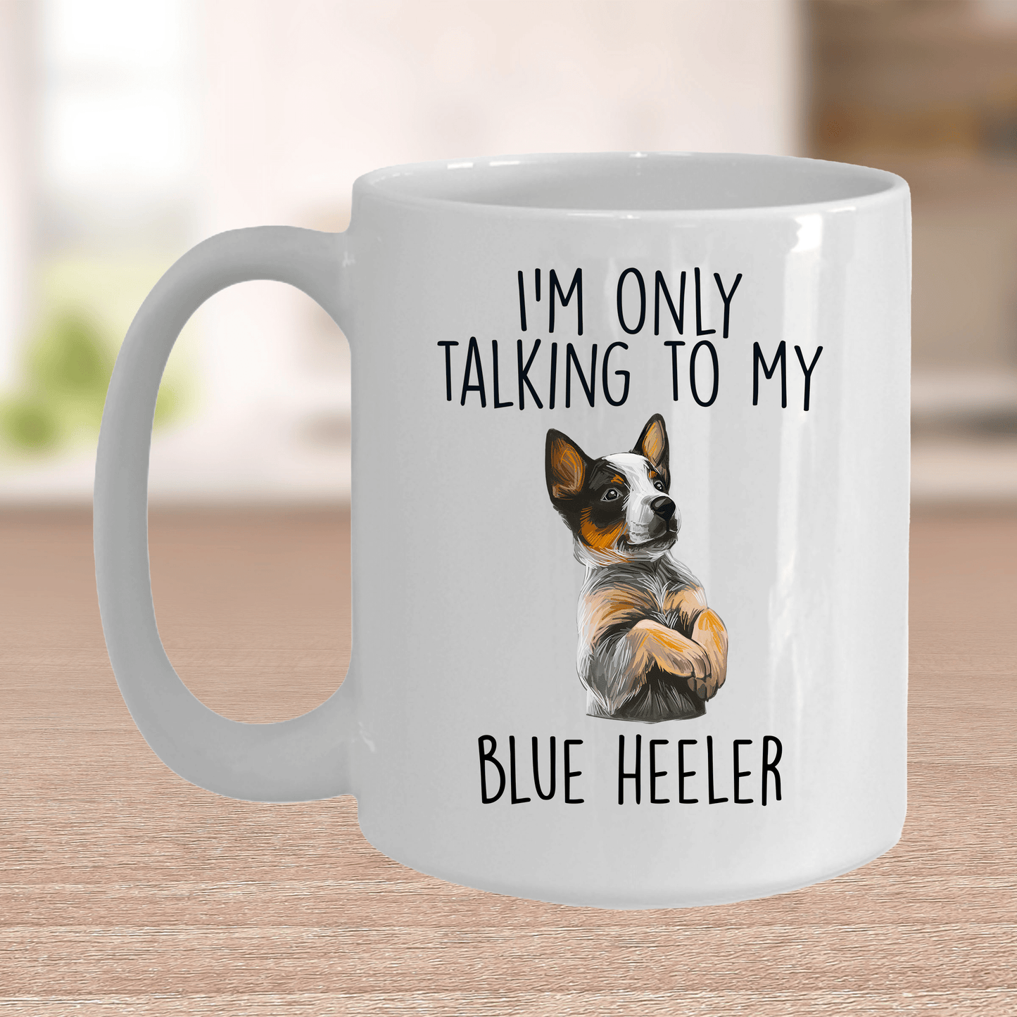 Funny I'm Only Talking To My Blue Heeler Dog Ceramic Coffee Mug