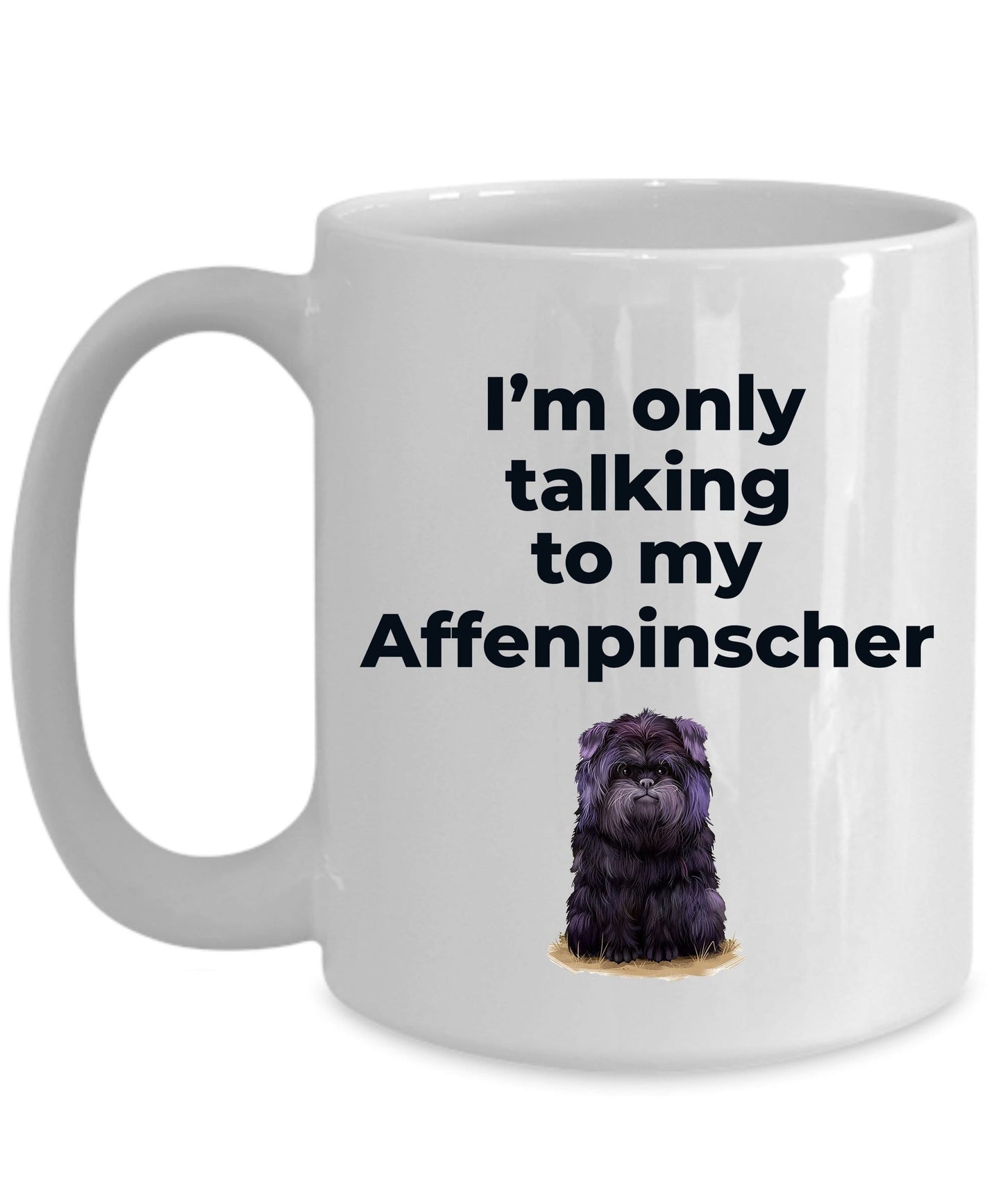 Affenpinscher dog funny coffee mug - I'm only talking to my Affenpinscher