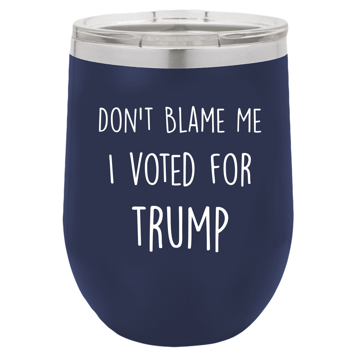 Don't Blame Me I Voted For Trump Polar Camel - 12 oz Stemless Wine Tumbler w/Lid - {Laser etched No color in the artwork}