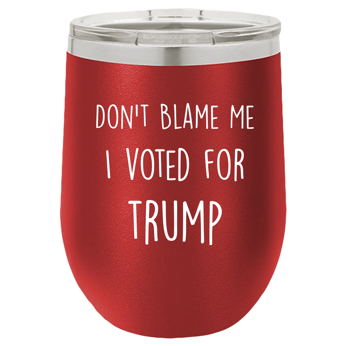 Don't Blame Me I Voted For Trump Polar Camel - 12 oz Stemless Wine Tumbler w/Lid - {Laser etched No color in the artwork}