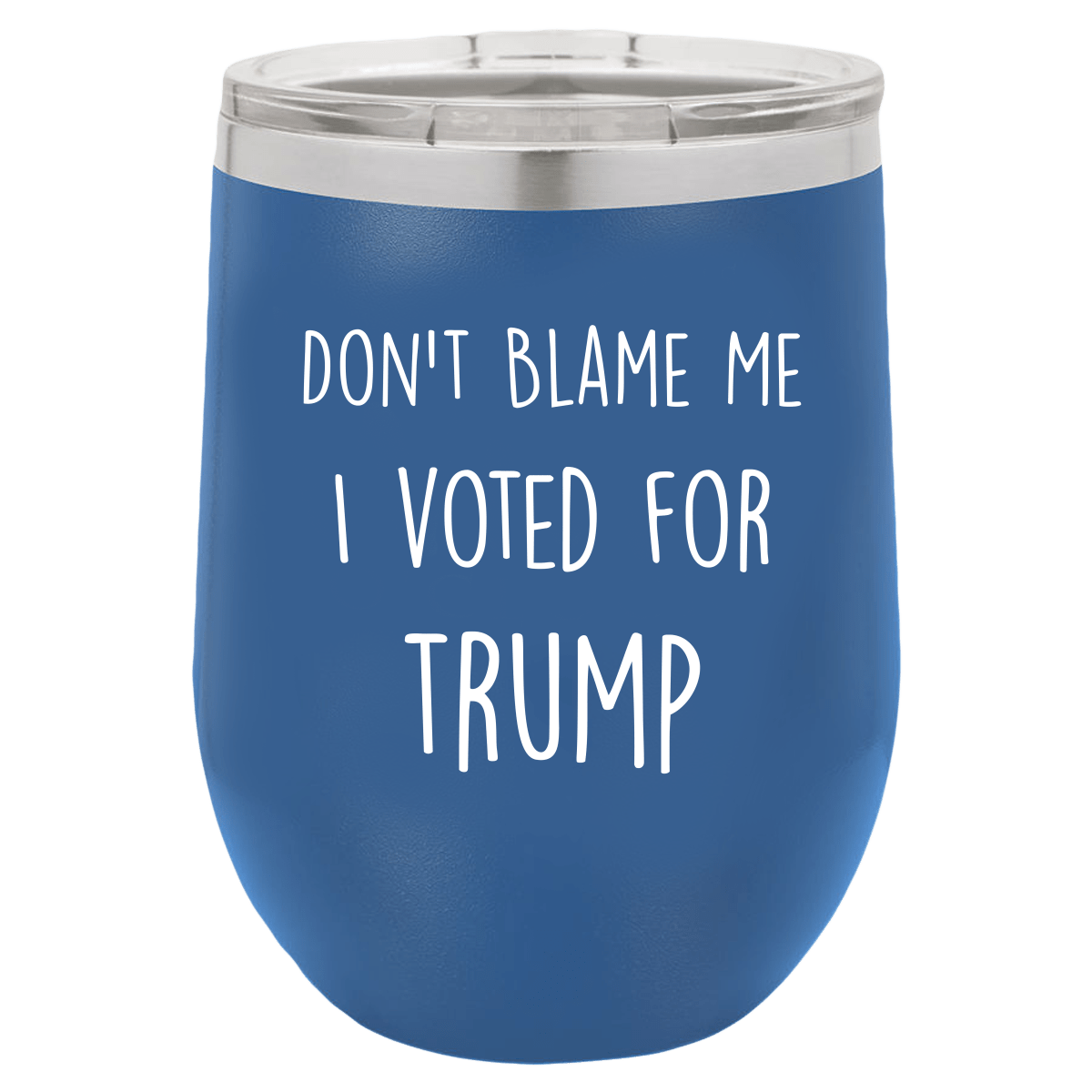 Don't Blame Me I Voted For Trump Polar Camel - 12 oz Stemless Wine Tumbler w/Lid - {Laser etched No color in the artwork}