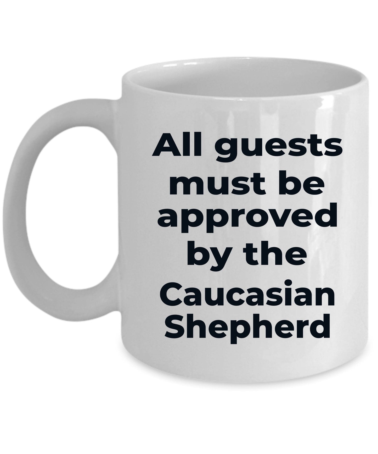 Caucasian Shepherd Dog Coffee Mug - All guests must be approved by the Caucasian Shepherd