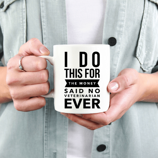 Veterinarian Mug -  I Do This For The Money Said No Veterinarian Ever