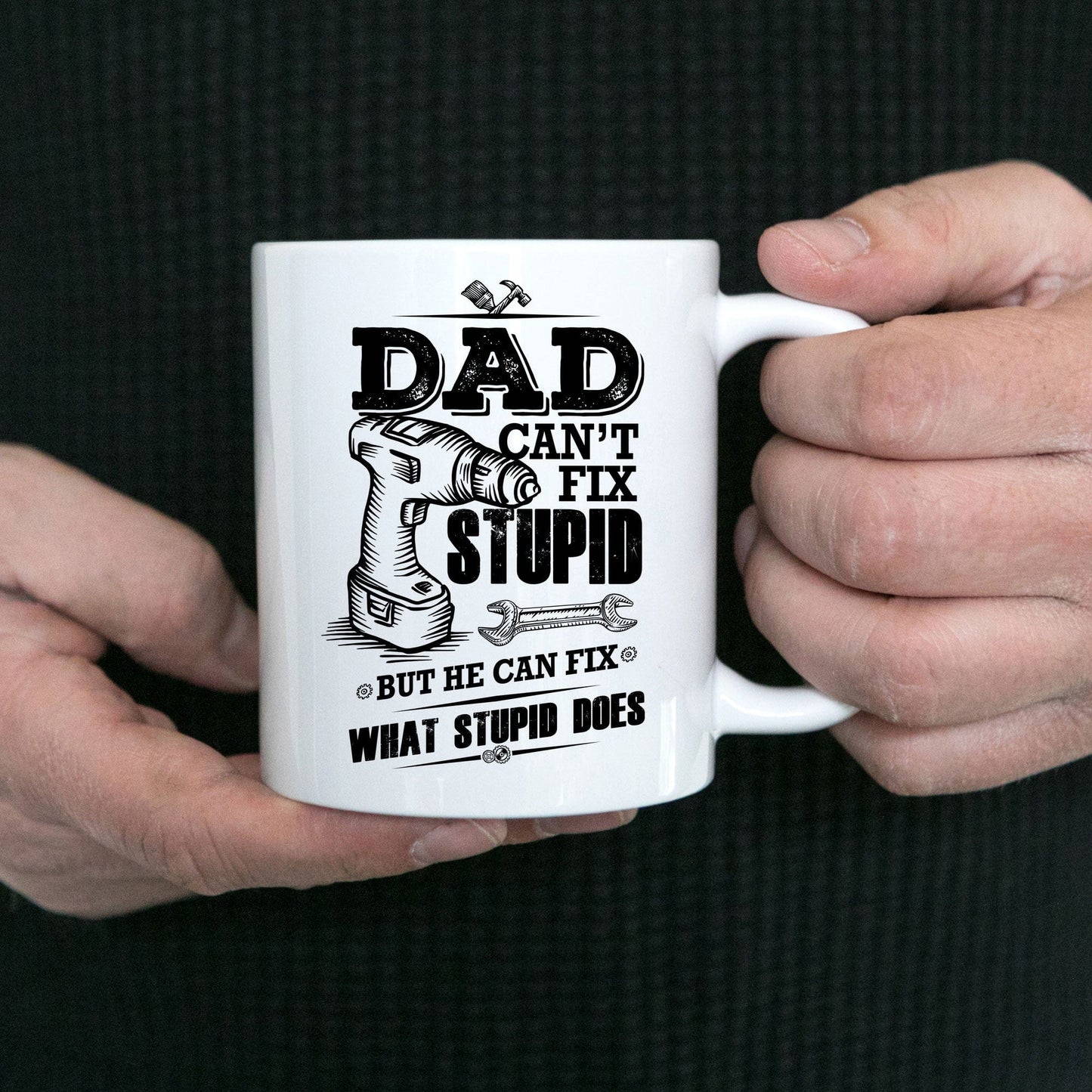 Funny Dad Coffee Mug - Dad Can't Fix Stupid