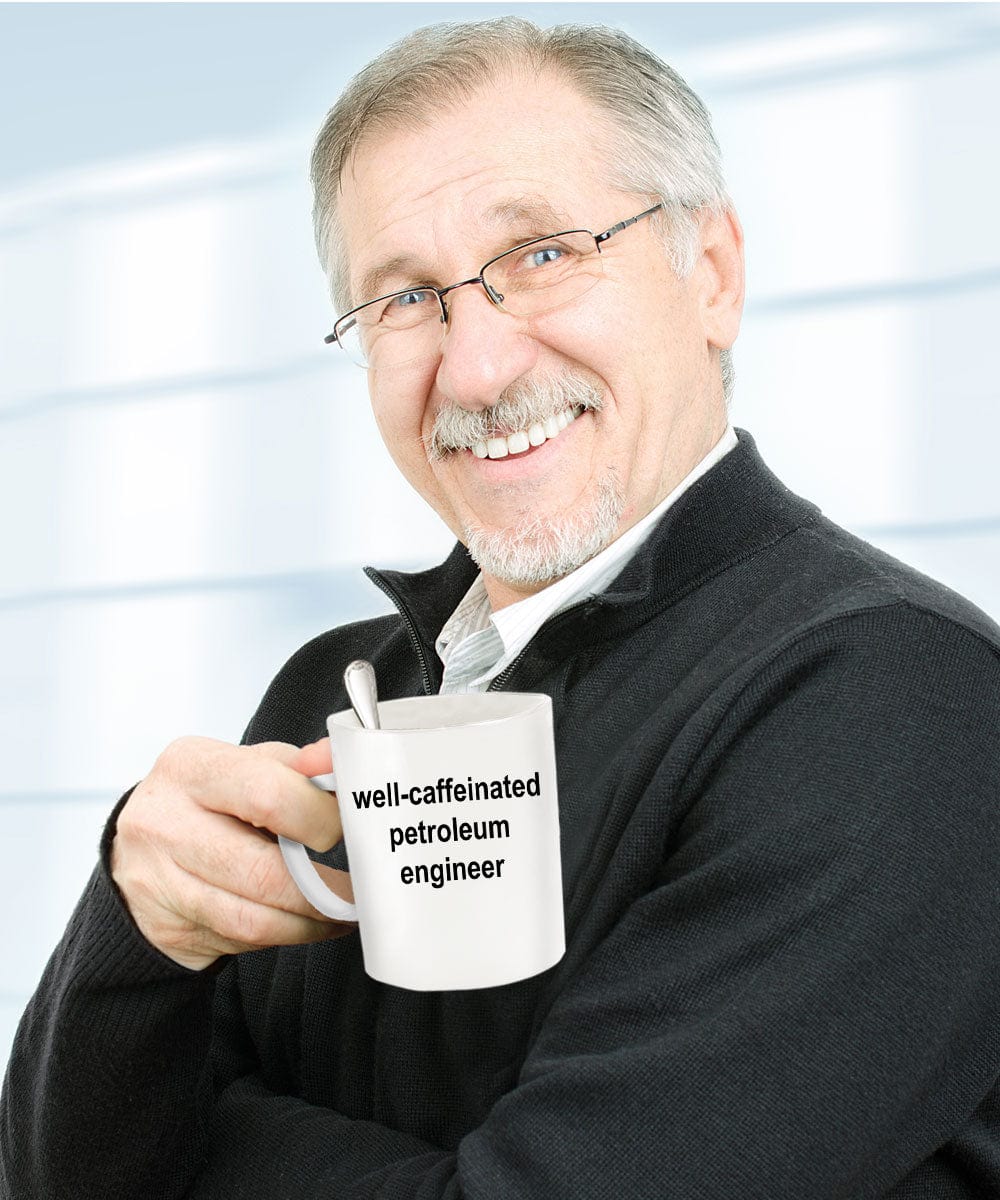 Petroleum Engineer Ceramic White Coffee Mug Makes a Funny Sarcastic Gift