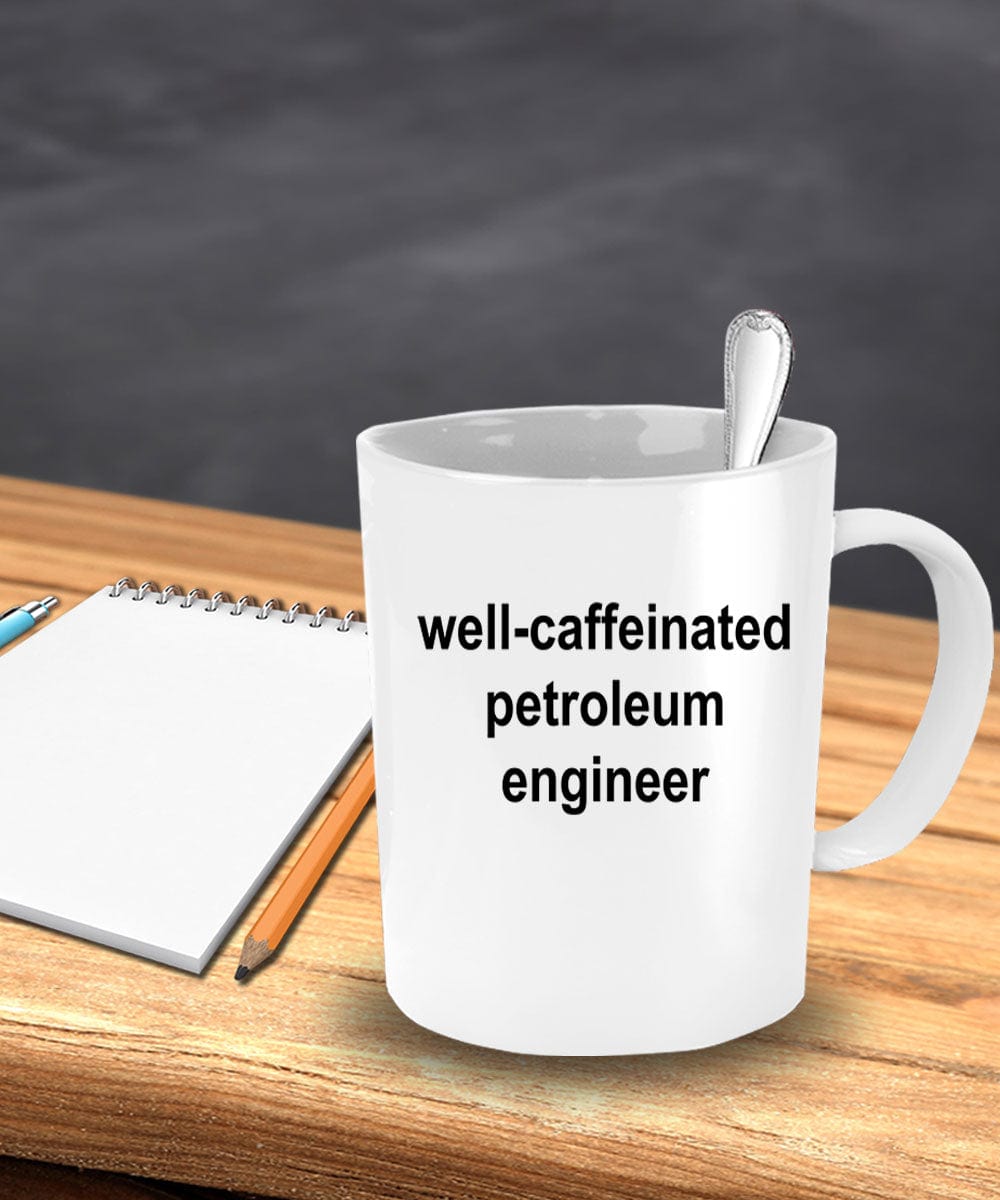 Petroleum Engineer Ceramic White Coffee Mug Makes a Funny Sarcastic Gift