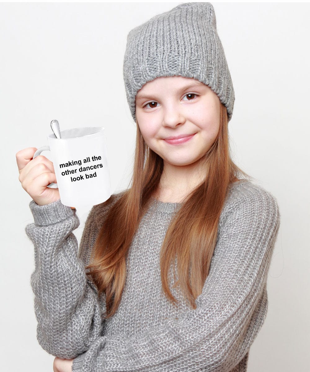 Making All The Other Dancers Look Bad Funny Coffee Mug Makes a Great Gift