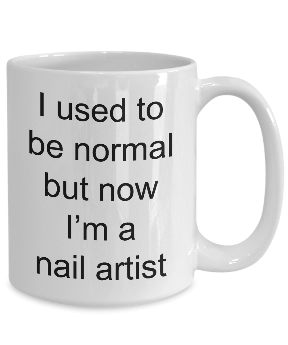 Manicurist Gift - I used to be normal but now I'm a nail artist funny coffee mug