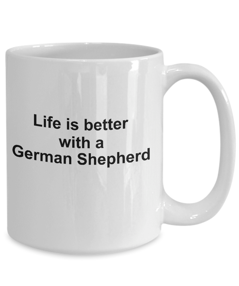 German Shepherd Dog Lover Gift Life is Better White Ceramic Coffee Mug