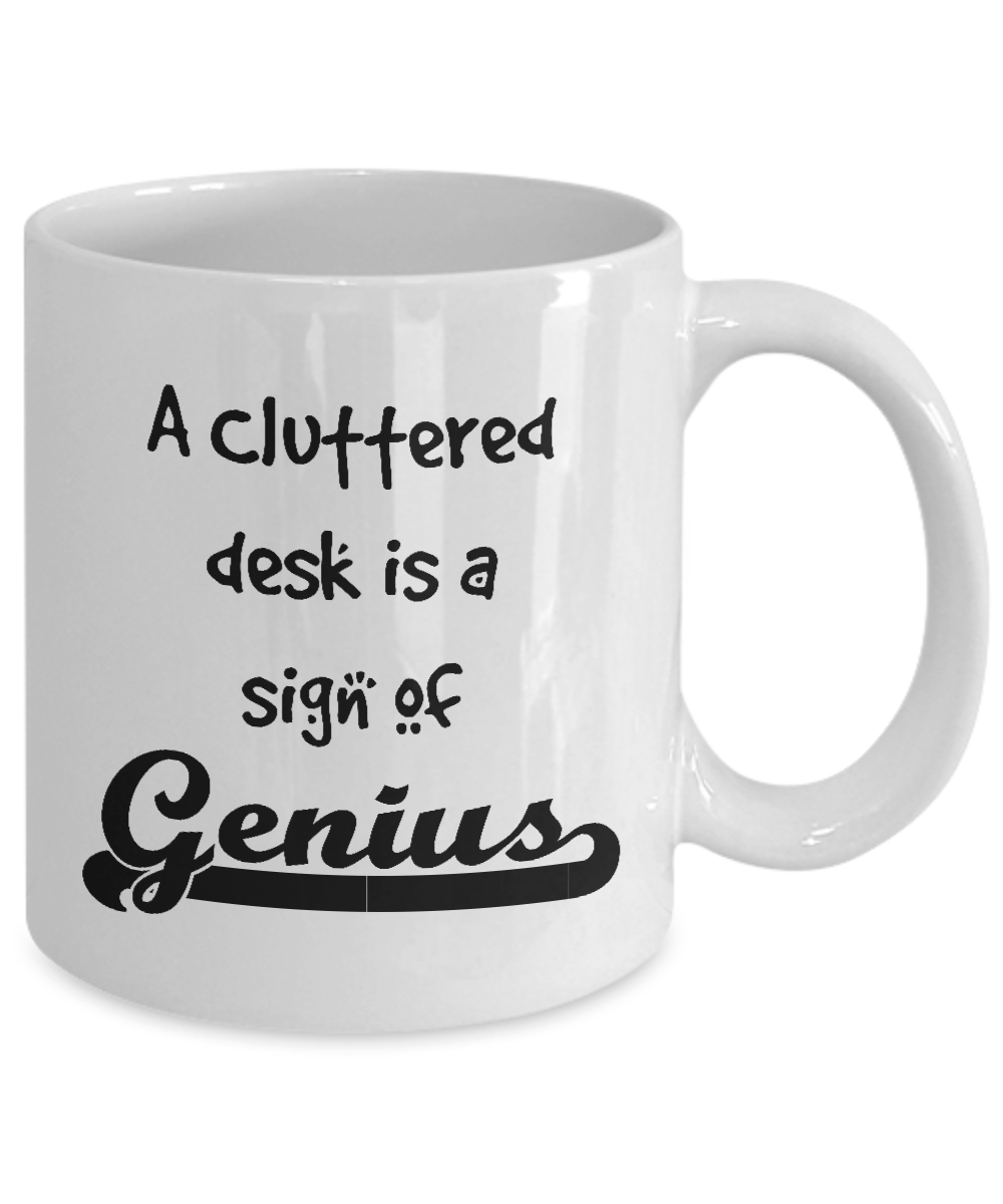 A Cluttered Desk Is A Sign of Genius White Ceramic Coffee Mug Color Cartoon