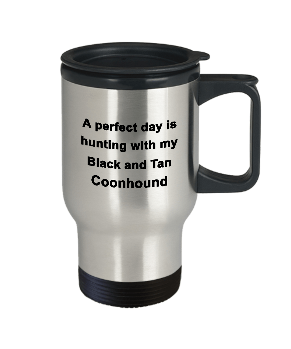 Hunter Gift - Perfect Day is Hunting with my Black and Tan Coonhound Travel Mug