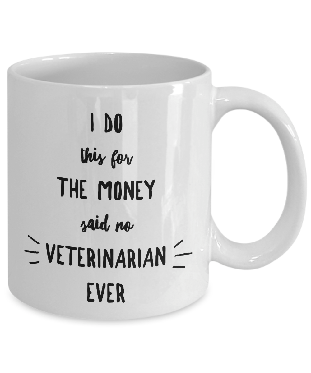 Funny Veterinary Mug I Do This For the Money Said No Veterinarian Ever