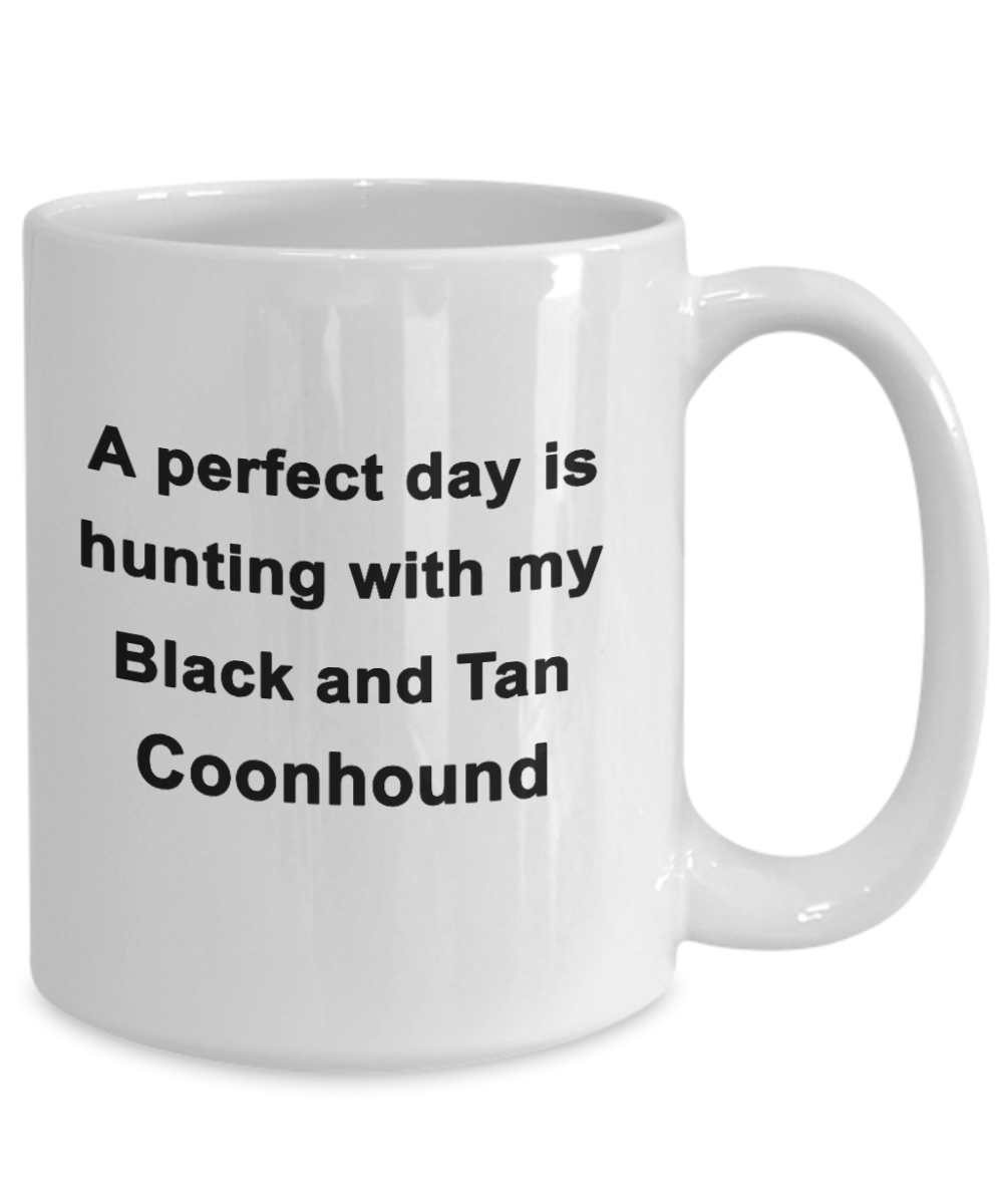 Hunter Gift - Perfect Day is Hunting with my Black and Tan Coonhound Coffee Mug