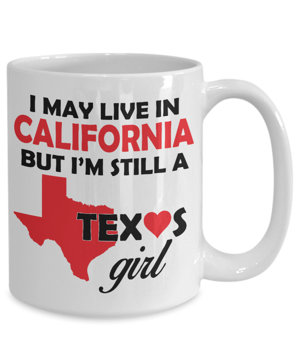 Texas Girl Coffee Mug - I May Live In California But I'm Still a Texas Girl