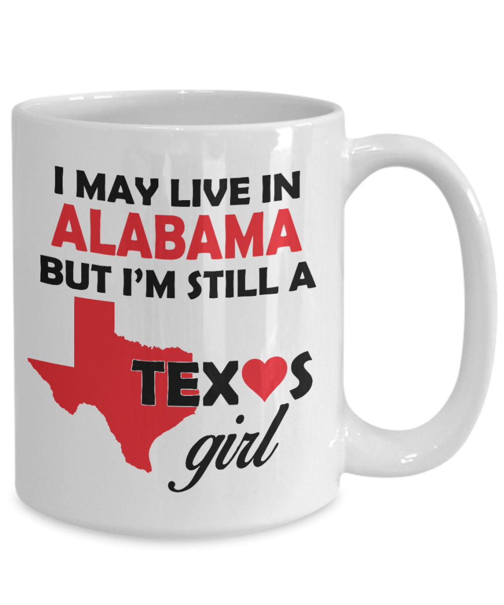 Texas Girl Coffee Mug - I May Live In Alabama But I'm Still a Texas Girl